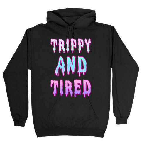 Trippy and Tired Hooded Sweatshirt