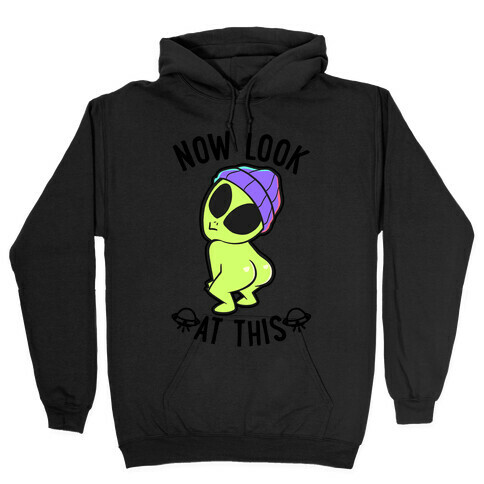 Now Look At This Hooded Sweatshirt