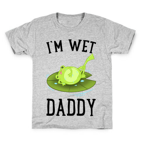 I'm Wet Daddy Kids T-Shirt