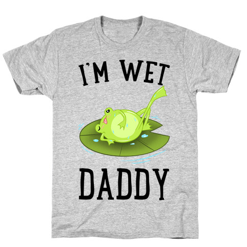 I'm Wet Daddy T-Shirt