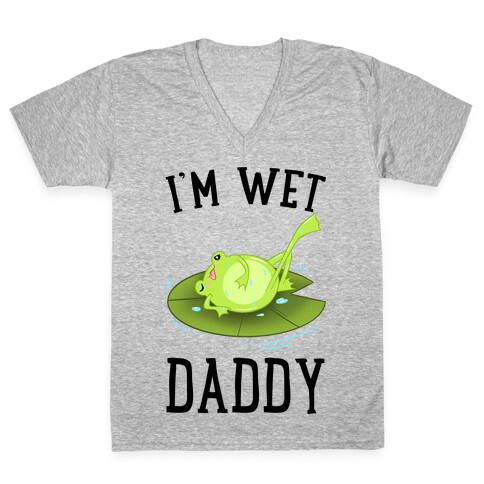 I'm Wet Daddy V-Neck Tee Shirt