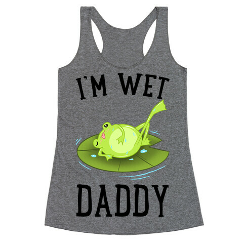 I'm Wet Daddy Racerback Tank Top