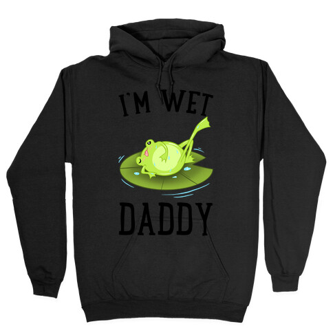 I'm Wet Daddy Hooded Sweatshirt