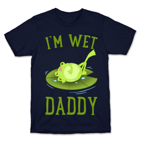 I'm Wet Daddy T-Shirt