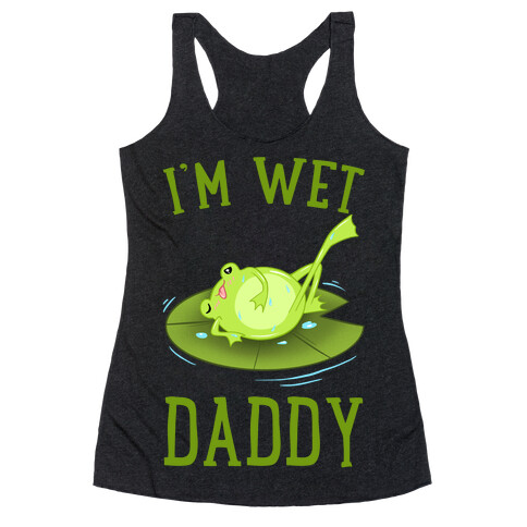 I'm Wet Daddy Racerback Tank Top