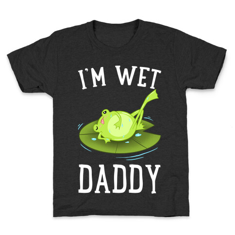 I'm Wet Daddy Kids T-Shirt