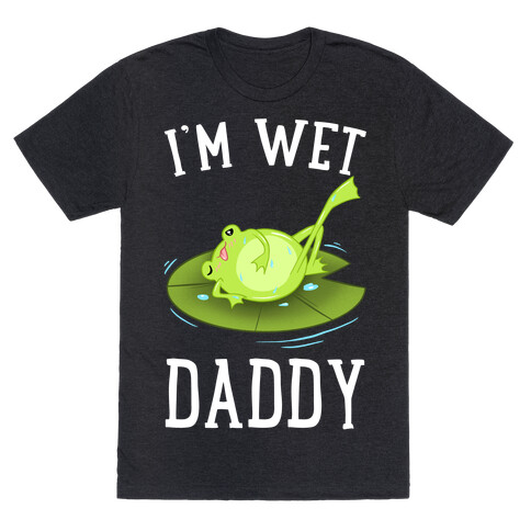 I'm Wet Daddy T-Shirt