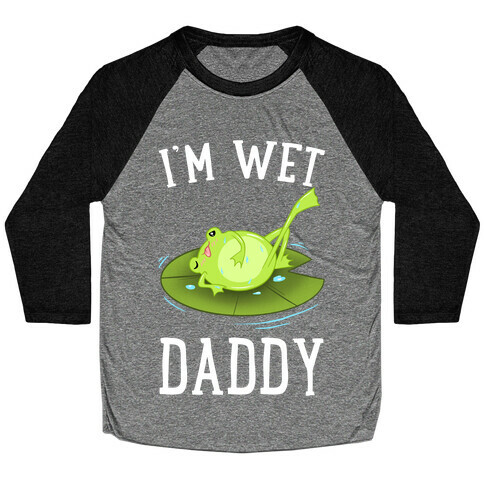 I'm Wet Daddy Baseball Tee