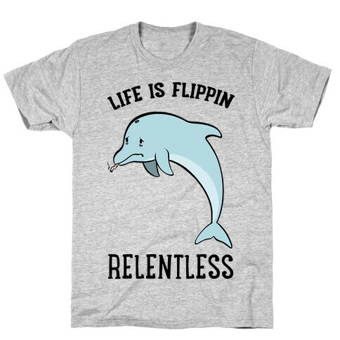 Life Is Flippin' Relentless T-Shirt