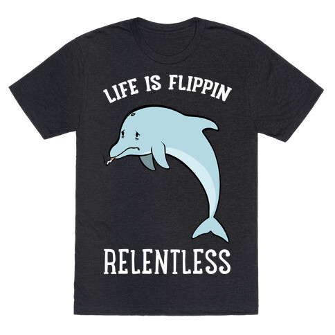 Life Is Flippin' Relentless T-Shirt
