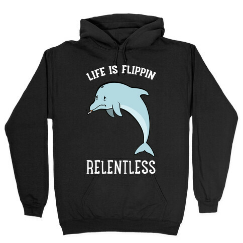 Life Is Flippin' Relentless Hooded Sweatshirt