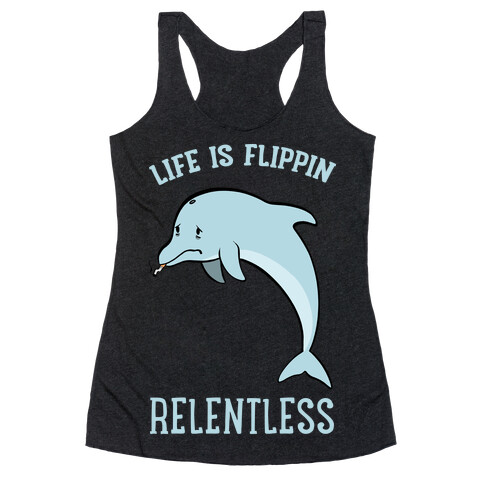 Life Is Flippin' Relentless Racerback Tank Top