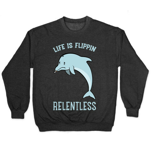 Life Is Flippin' Relentless Pullover