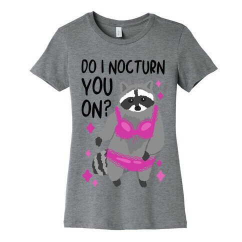 Do I Nocturn You On? Raccoon  Womens T-Shirt