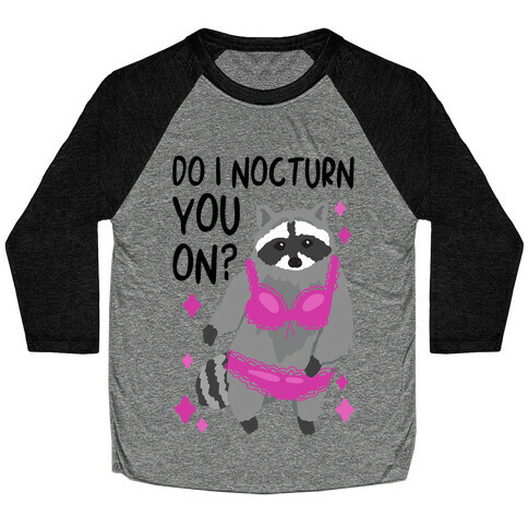 Do I Nocturn You On? Raccoon  Baseball Tee