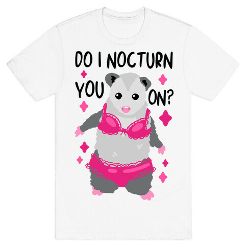 Do I Nocturn You On? Opossum T-Shirt