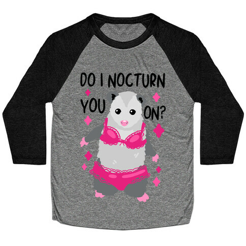 Do I Nocturn You On? Opossum Baseball Tee