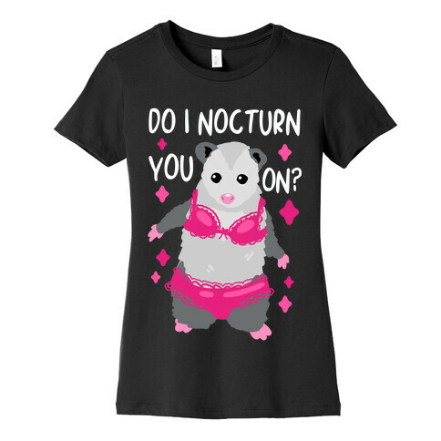 Do I Nocturn You On? Opossum Womens T-Shirt