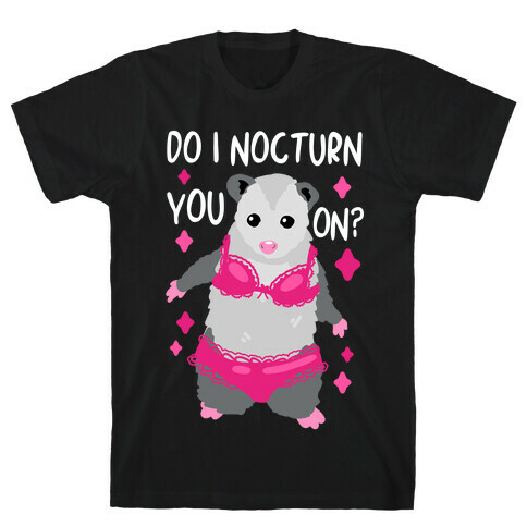 Do I Nocturn You On? Opossum T-Shirt