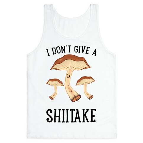 I Don't Give A Shiitake Tank Top