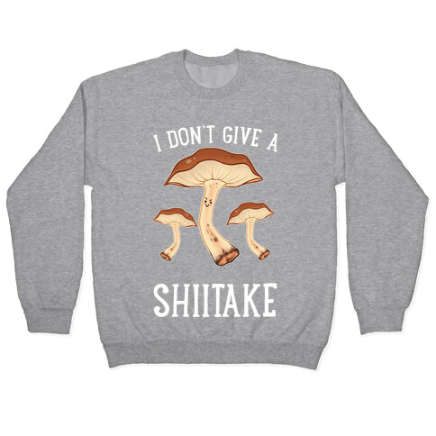 I Don't Give A Shiitake Pullover