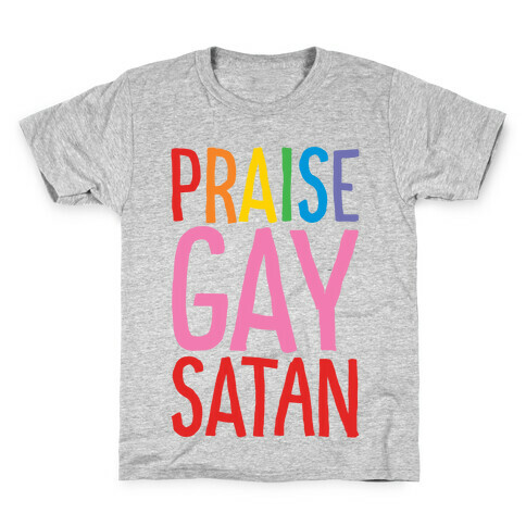 Praise Gay Satan Kids T-Shirt