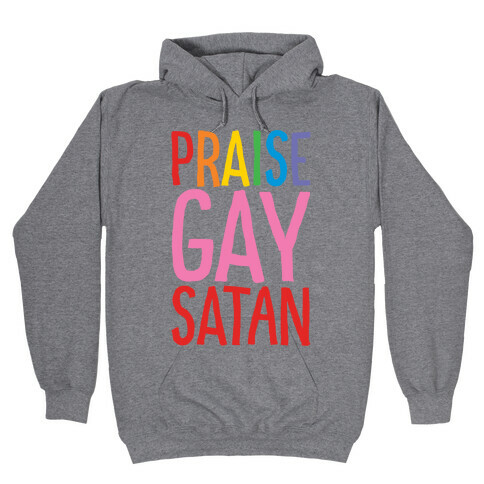 Praise Gay Satan Hooded Sweatshirt