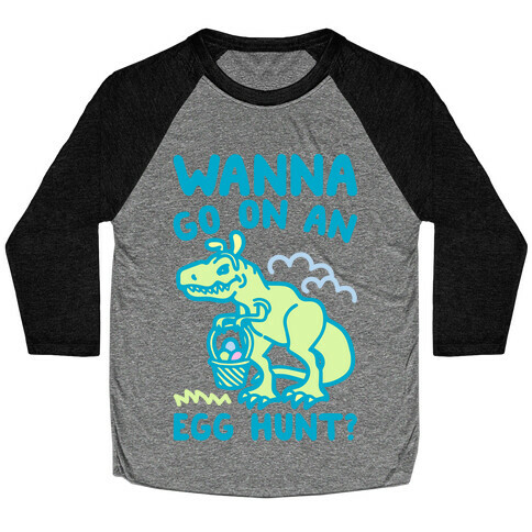 Wanna Go On An Egg Hunt T-Rex Baseball Tee