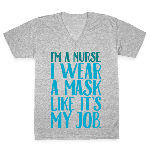 I'm A Nurse I Wear A Mask Like It's My Job V-Neck Tee Shirt