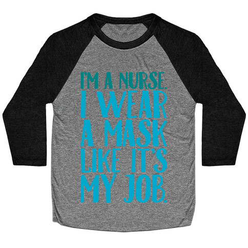 I'm A Nurse I Wear A Mask Like It's My Job Baseball Tee