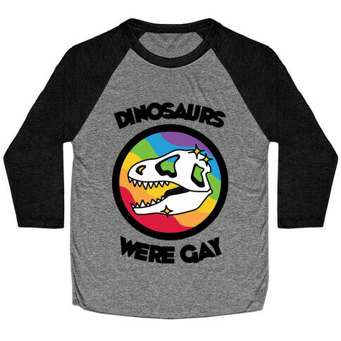 Dinosaurs Were Gay Baseball Tee
