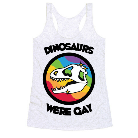 Dinosaurs Were Gay Racerback Tank Top