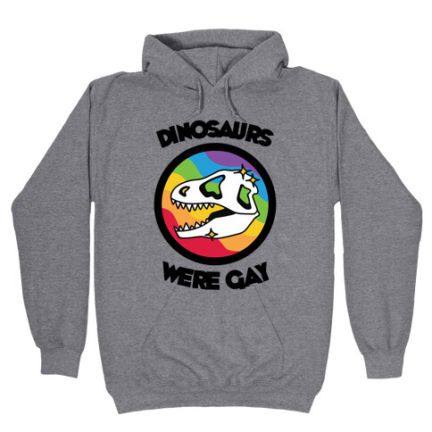Dinosaurs Were Gay Hooded Sweatshirt