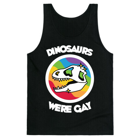 Dinosaurs Were Gay Tank Top