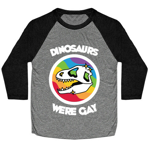Dinosaurs Were Gay Baseball Tee
