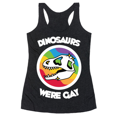 Dinosaurs Were Gay Racerback Tank Top