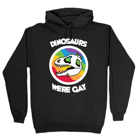 Dinosaurs Were Gay Hooded Sweatshirt