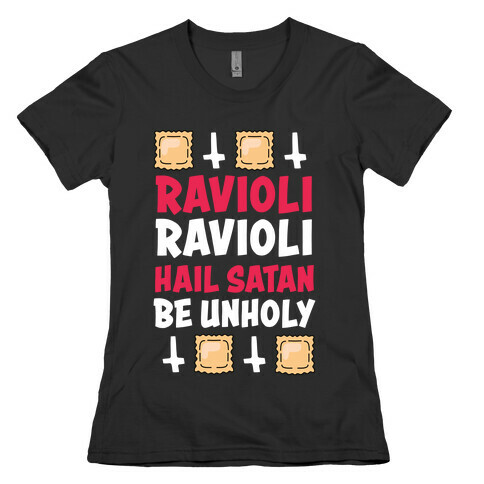 Ravioli Ravioli, Hail Stan, Be Unholy Womens T-Shirt