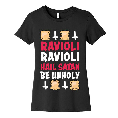 Ravioli Ravioli, Hail Stan, Be Unholy Womens T-Shirt