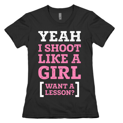 Yeah I Shoot Like A Girl Womens T-Shirt