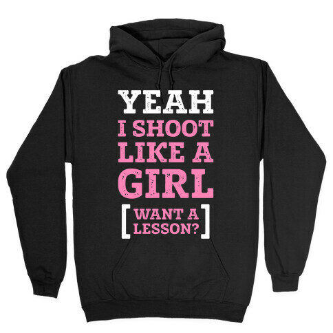 Yeah I Shoot Like A Girl Hooded Sweatshirt