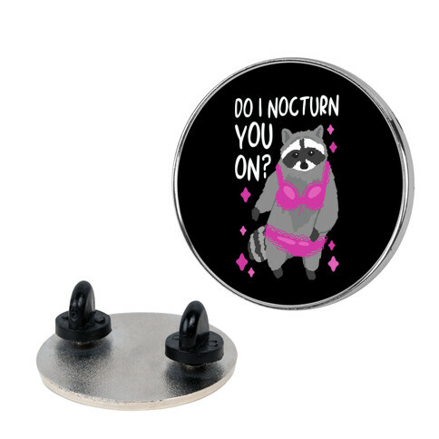 Do I Nocturn You On? Raccoon  Pin