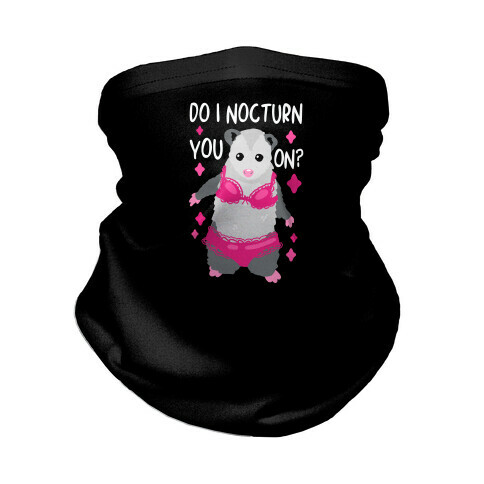 Do I Nocturn You On? Opossum Neck Gaiter