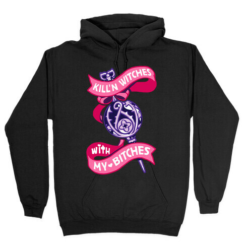 Kill'n Witches With My Bitches Hooded Sweatshirt