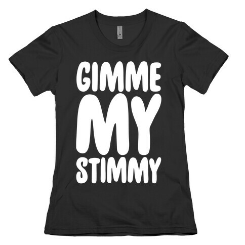 Gimme My Stimmy White Print Womens T-Shirt
