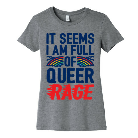 It Seems I Am Full of Queer Rage Womens T-Shirt