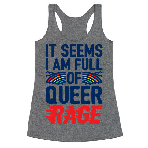 It Seems I Am Full of Queer Rage Racerback Tank Top