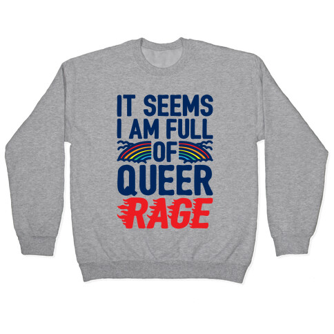 It Seems I Am Full of Queer Rage Pullover