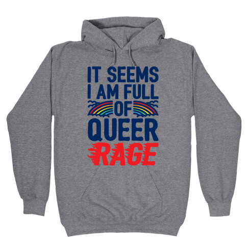 It Seems I Am Full of Queer Rage Hooded Sweatshirt