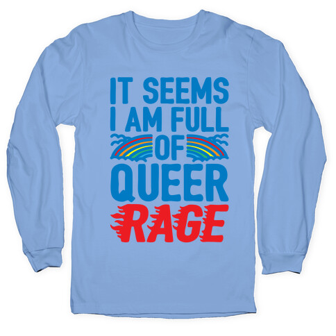 It Seems I Am Full of Queer Rage White Print Long Sleeve T-Shirt